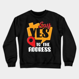 Say Yes To The Address Realtor Gift Crewneck Sweatshirt